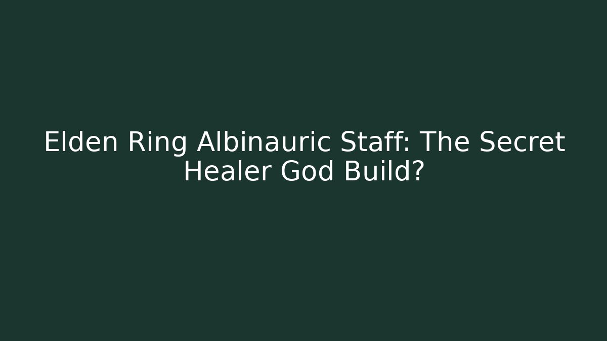 Elden Ring Albinauric Staff: The Secret Healer God Build?
