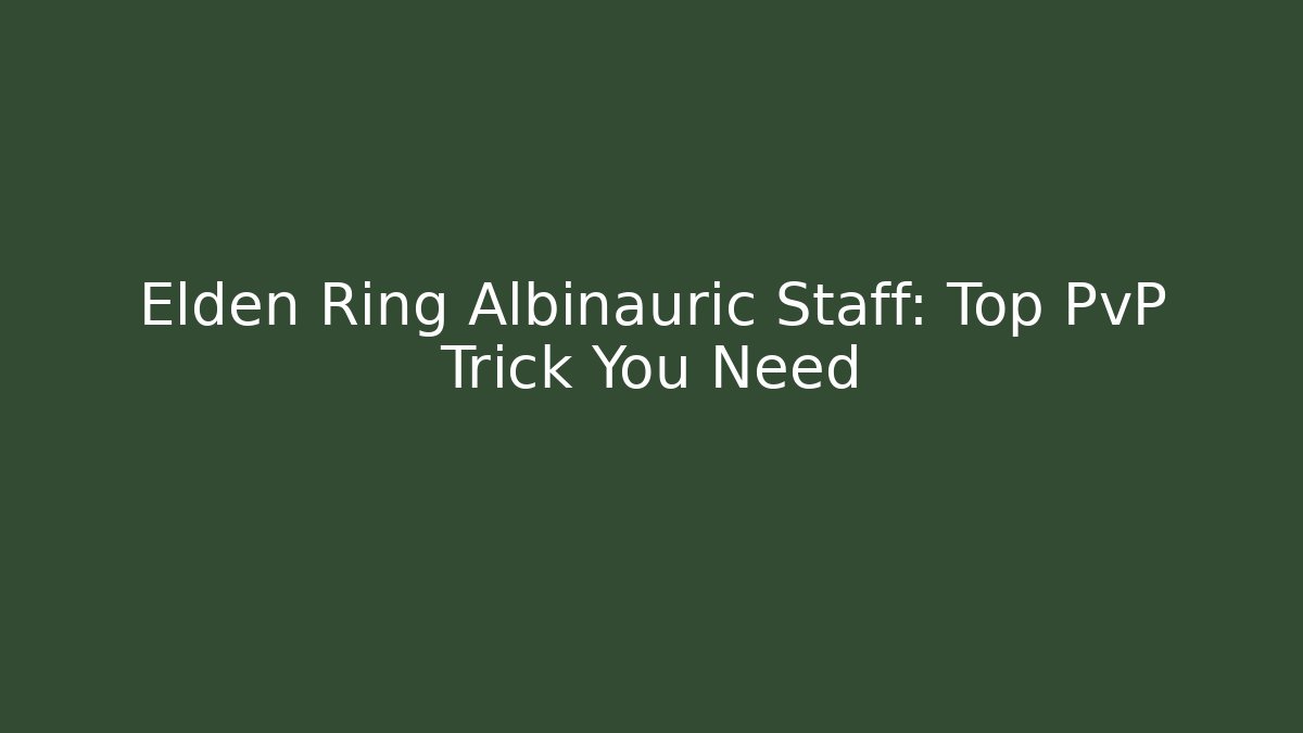 Elden Ring Albinauric Staff: Top PvP Trick You Need