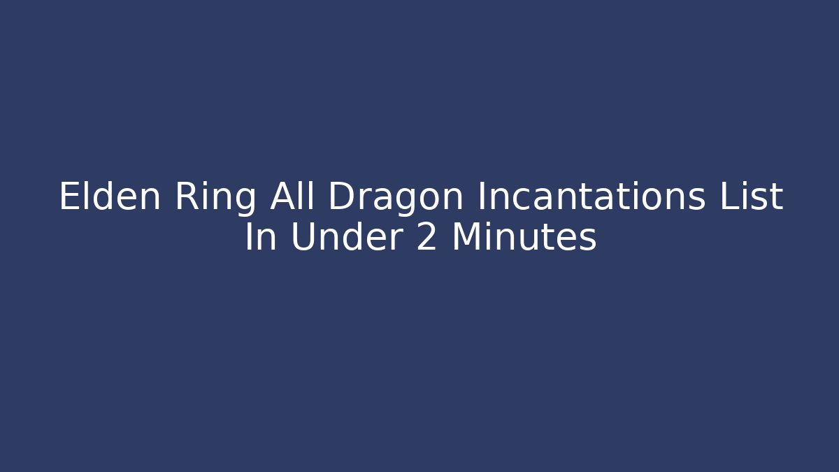 Elden Ring All Dragon Incantations List In Under 2 Minutes