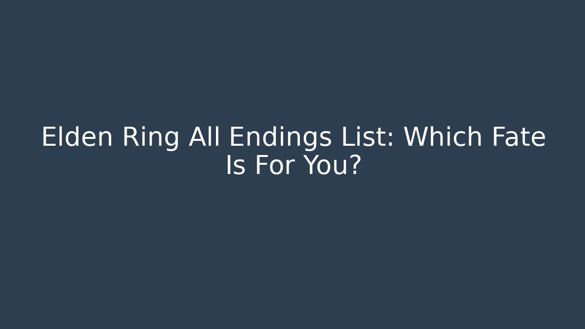 Elden Ring All Endings List: Which Fate Is For You? - Create More Assets