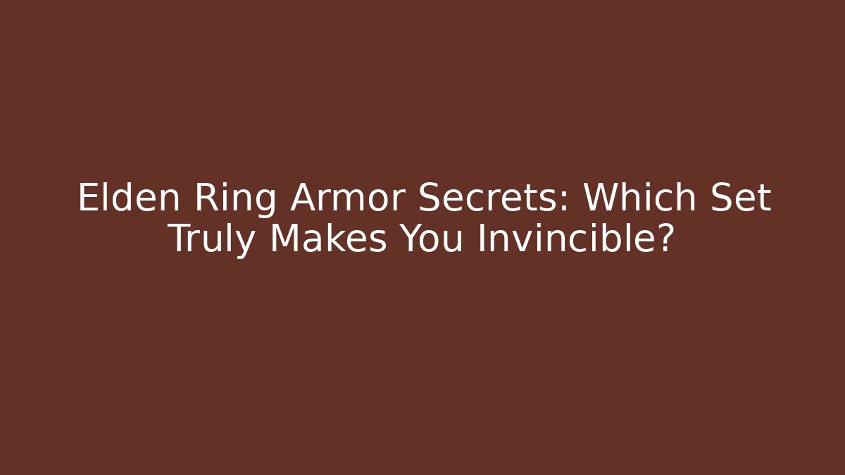 Elden Ring Armor Secrets: Which Set Truly Makes You Invincible?