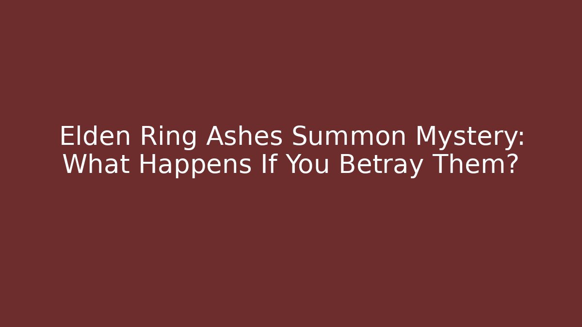 Elden Ring Ashes Summon Mystery: What Happens If You Betray Them?