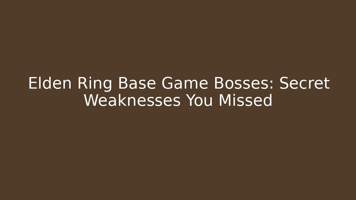 Elden Ring Base Game Bosses: Secret Weaknesses You Missed