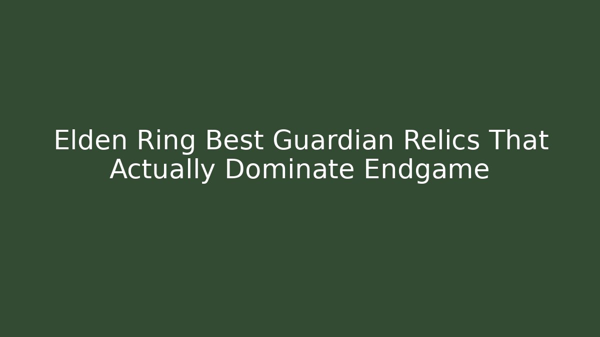 Elden Ring Best Guardian Relics That Actually Dominate Endgame