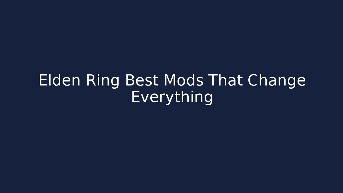 Elden Ring Best Mods That Change Everything - Create More Assets