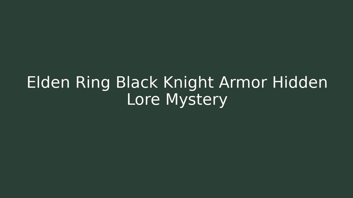 Elden Ring Black Knight Armor Hidden Lore Mystery - Create More Assets