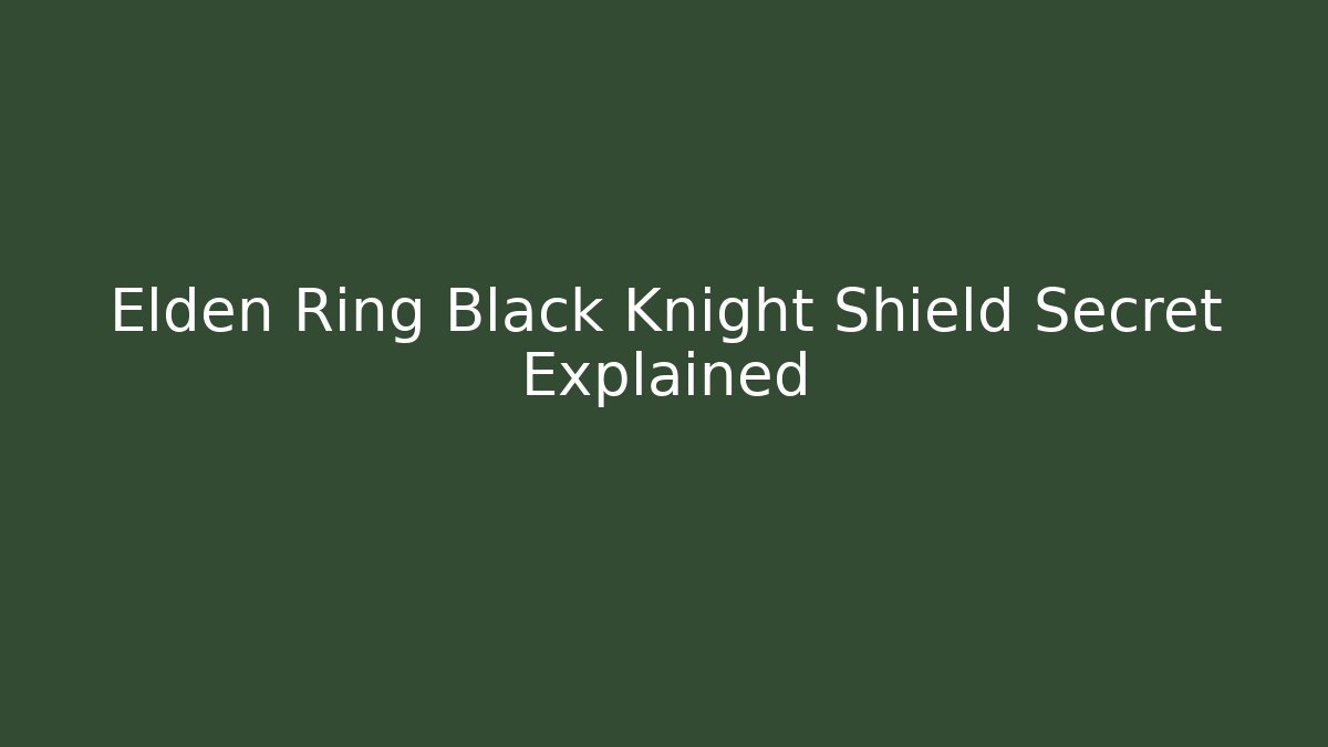 Elden Ring Black Knight Shield Secret Explained