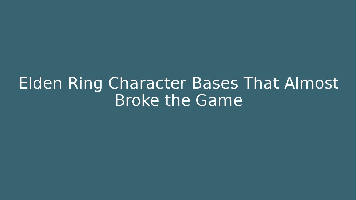 Elden Ring Character Bases That Almost Broke the Game