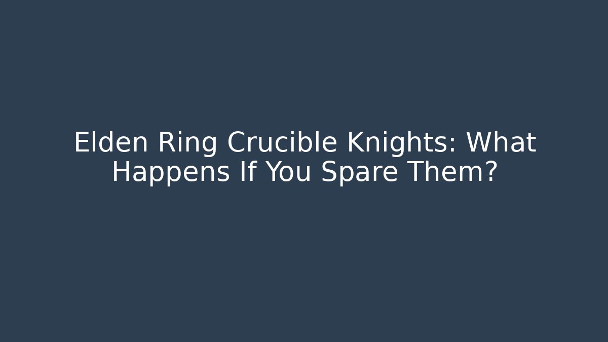 Elden Ring Crucible Knights: What Happens If You Spare Them?