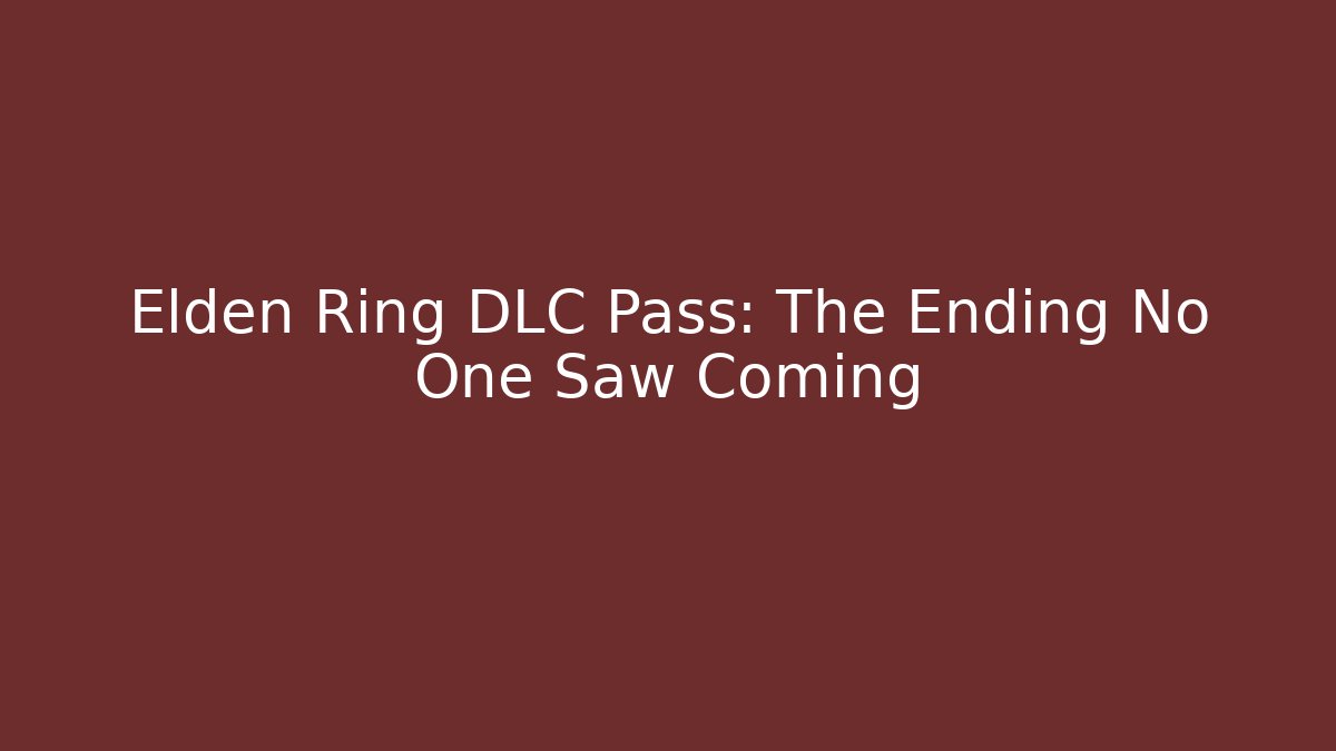 Elden Ring DLC Pass: The Ending No One Saw Coming - Create More Assets