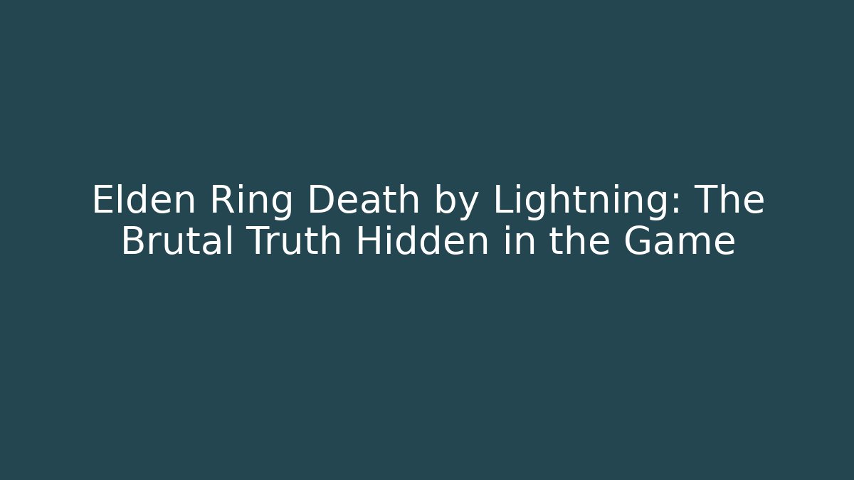 Elden Ring Death by Lightning: The Brutal Truth Hidden in the Game