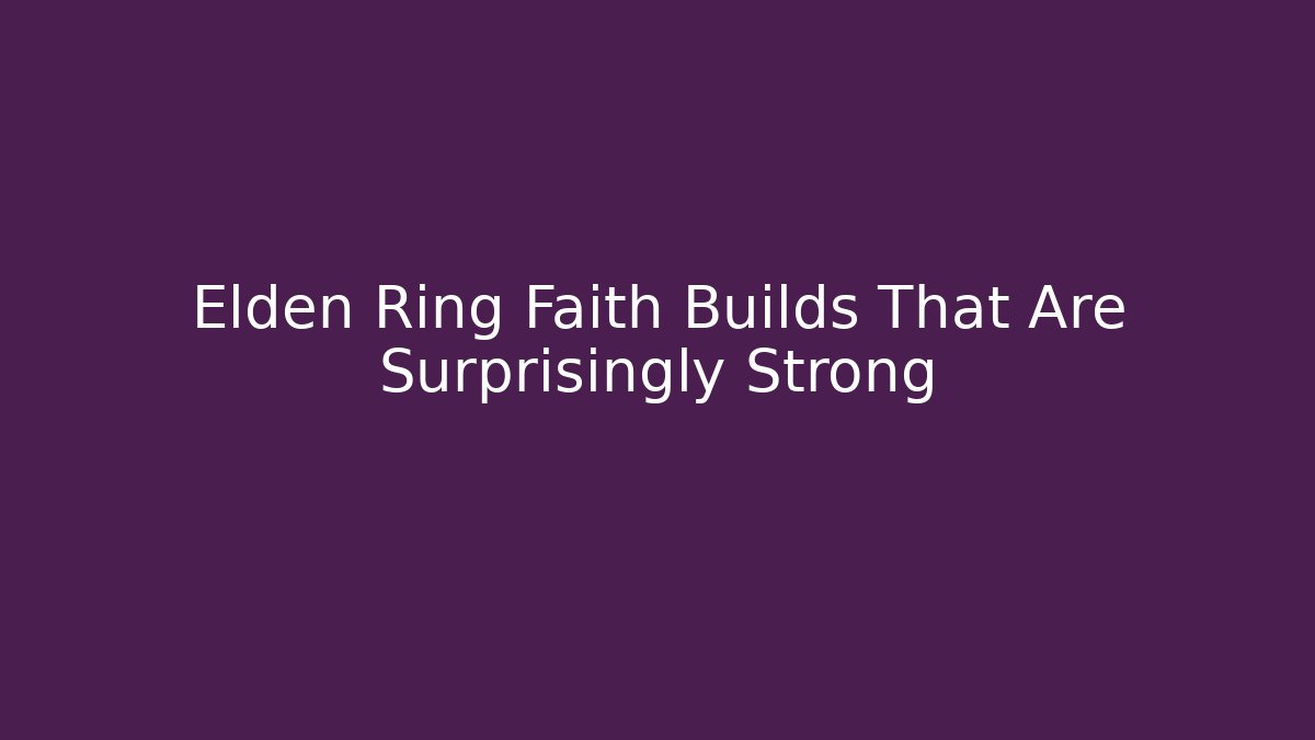 Elden Ring Faith Builds That Are Surprisingly Strong