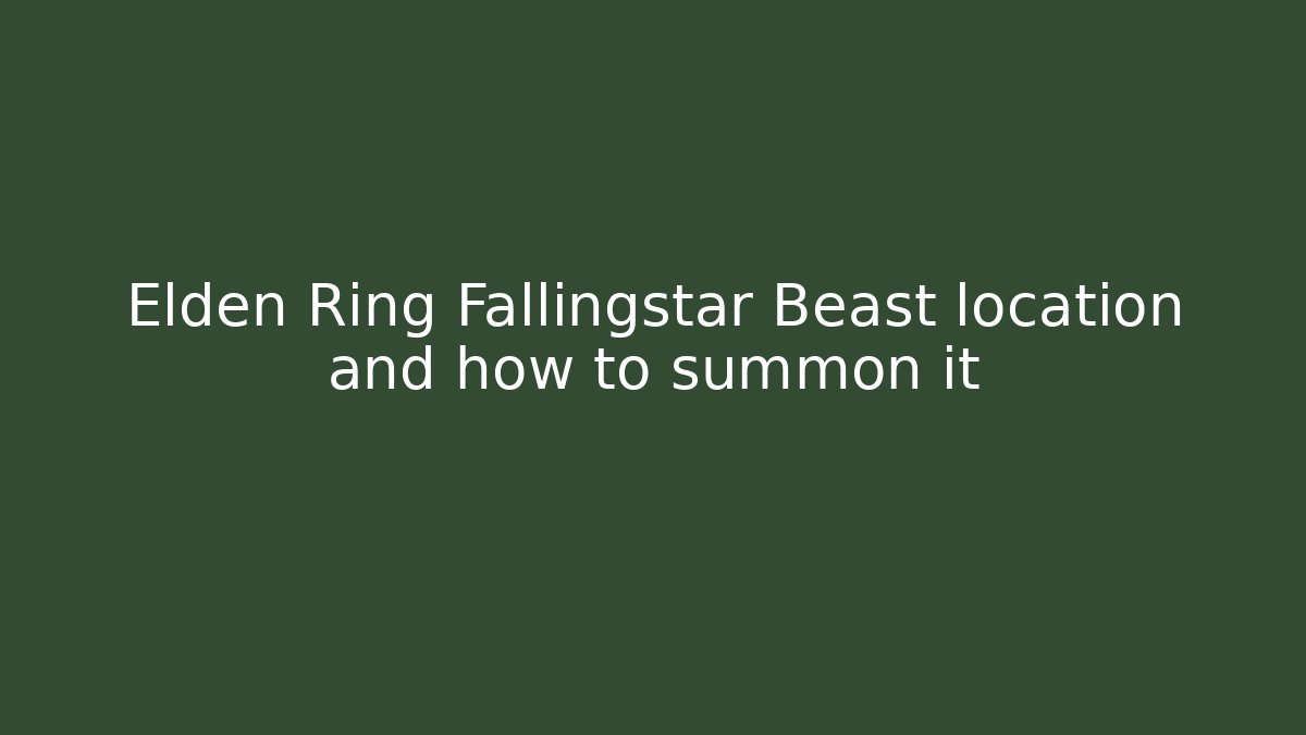 Elden Ring Fallingstar Beast location and how to summon it