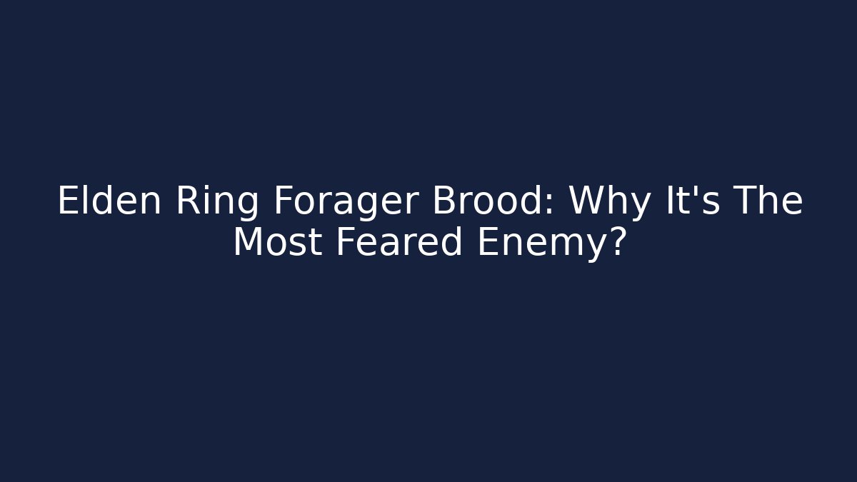 Elden Ring Forager Brood: Why It's The Most Feared Enemy?