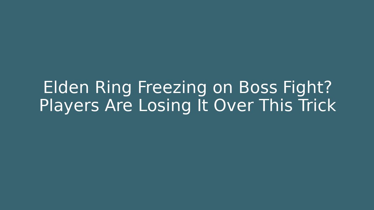 Elden Ring Freezing on Boss Fight? Players Are Losing It Over This Trick
