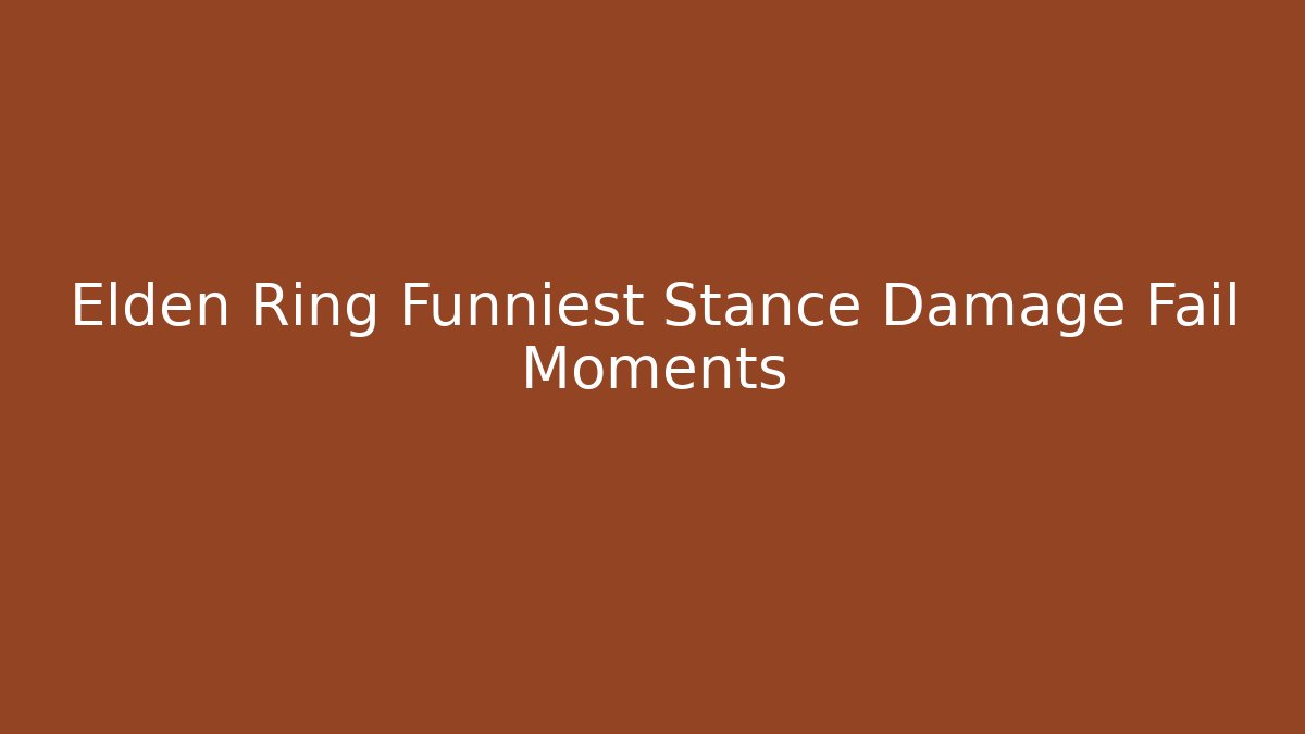 Elden Ring Funniest Stance Damage Fail Moments - Create More Assets