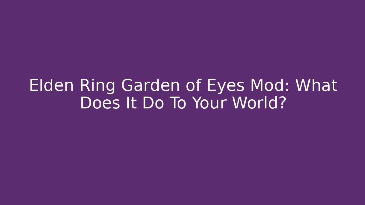 Elden Ring Garden of Eyes Mod: What Does It Do To Your World?