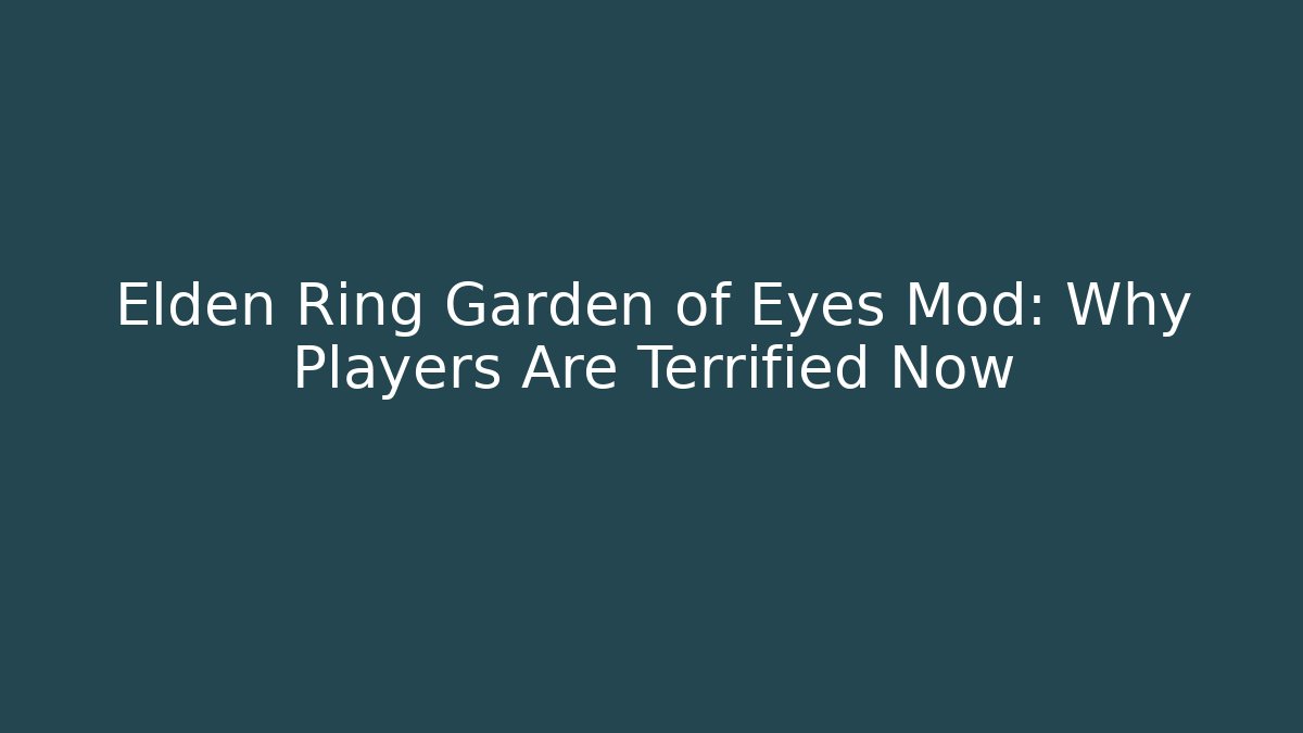 Elden Ring Garden of Eyes Mod: Why Players Are Terrified Now