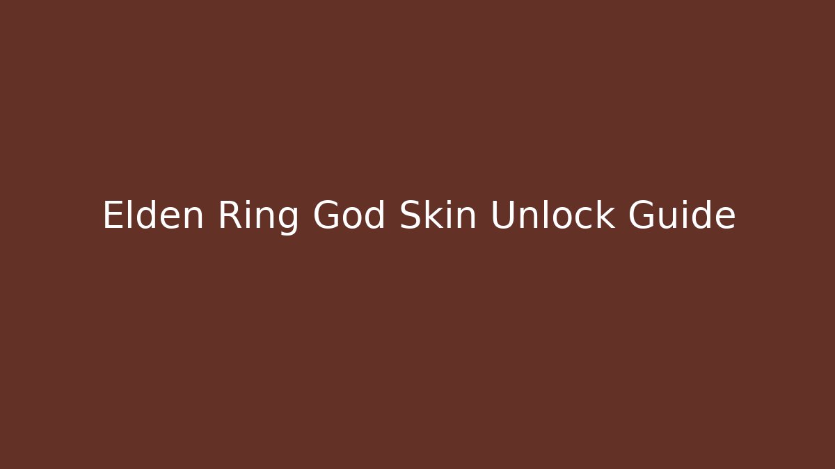 Elden Ring God Skin Unlock Guide