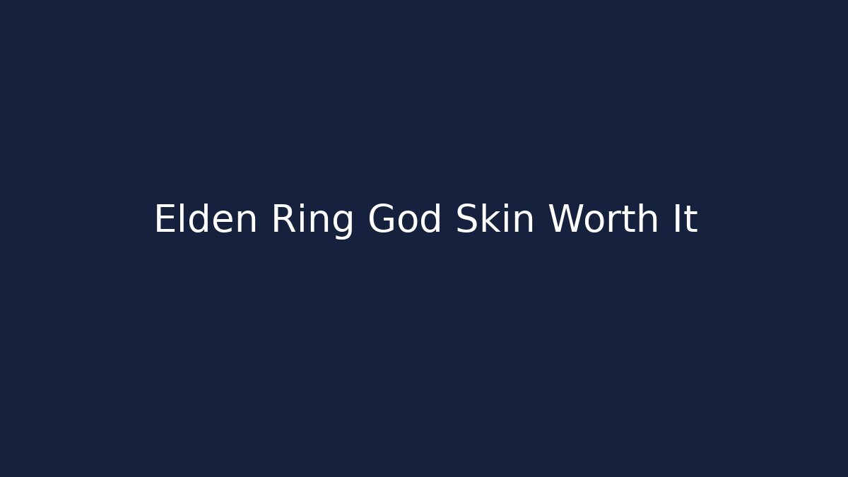 Elden Ring God Skin Worth It