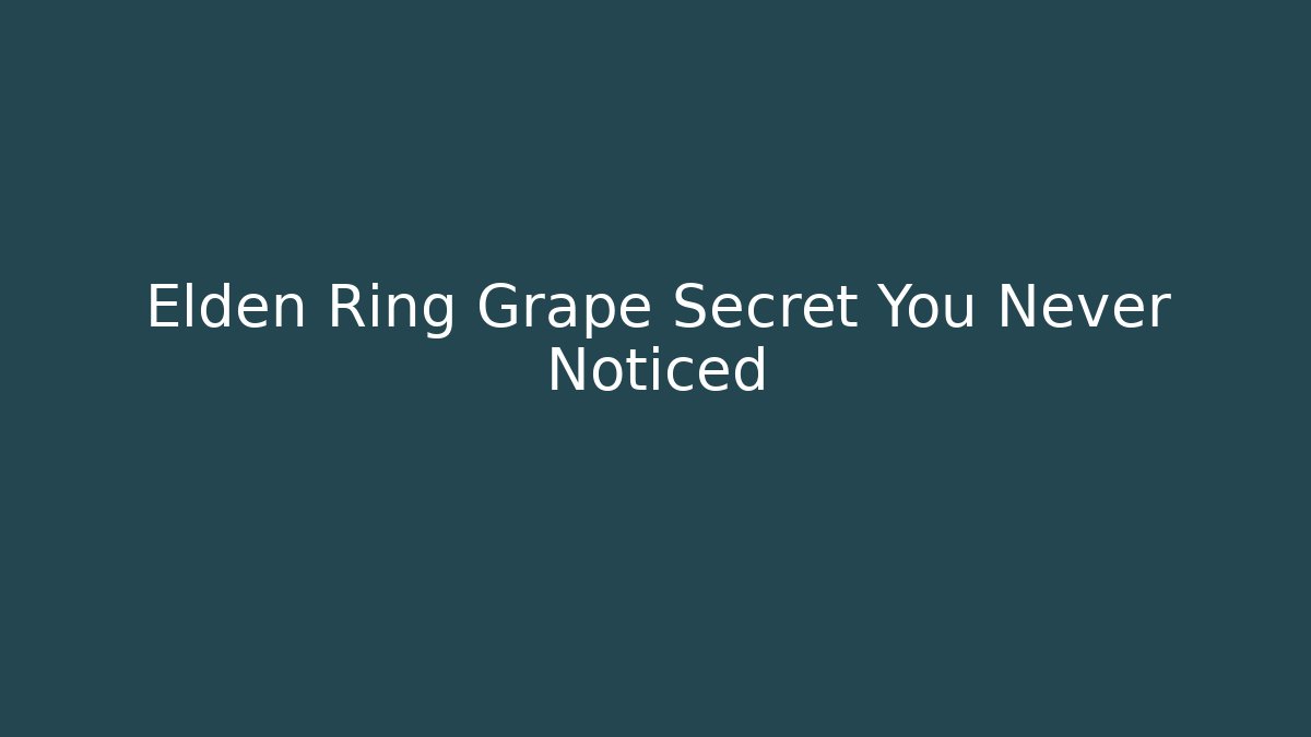 Elden Ring Grape Secret You Never Noticed