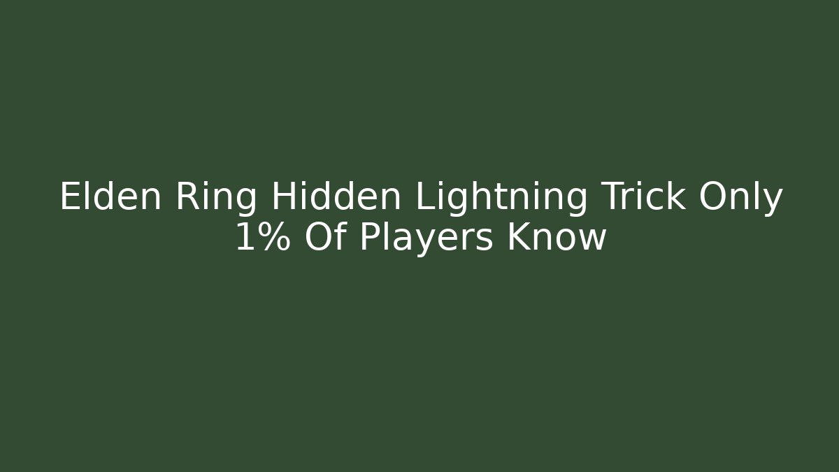 Elden Ring Hidden Lightning Trick Only 1% Of Players Know
