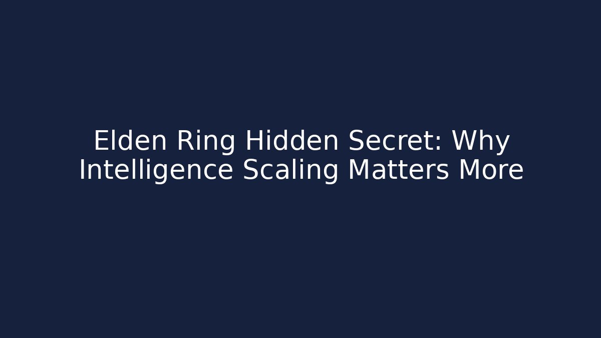 Elden Ring Hidden Secret: Why Intelligence Scaling Matters More - Create More Assets