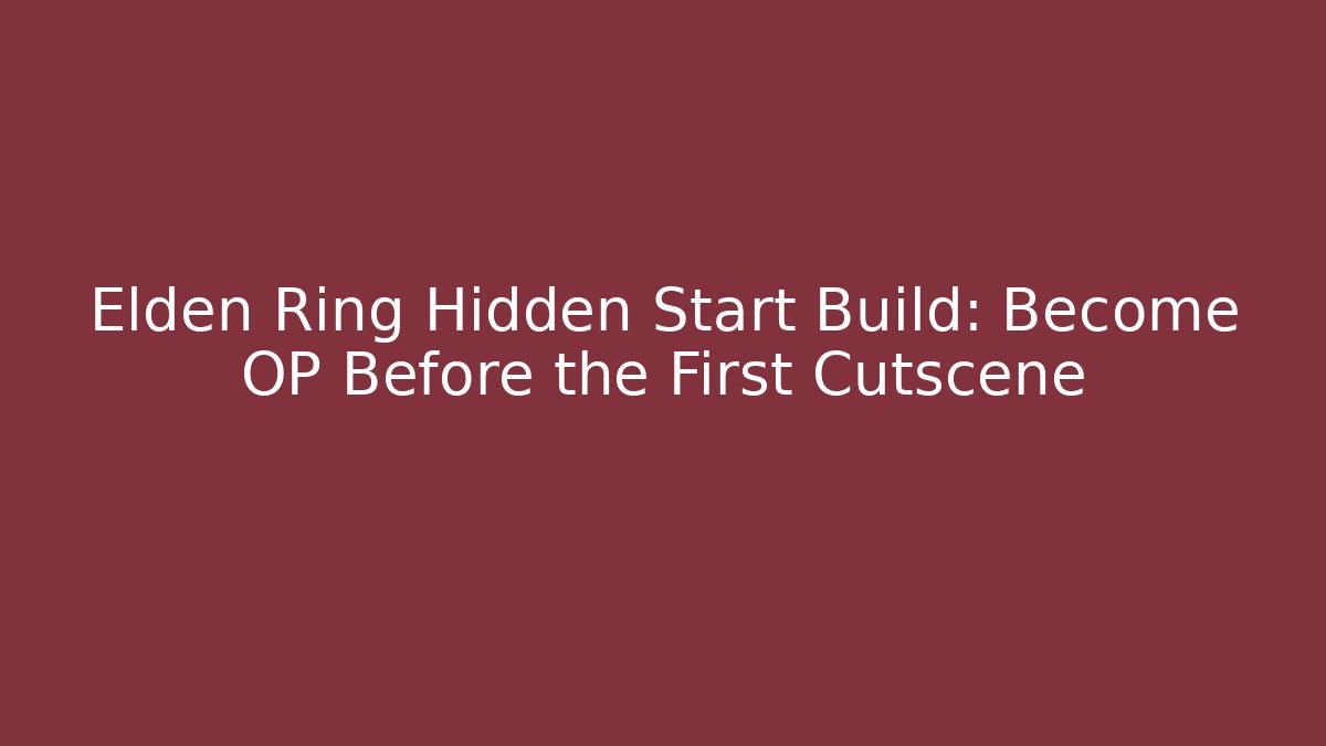 Elden Ring Hidden Start Build: Become OP Before the First Cutscene
