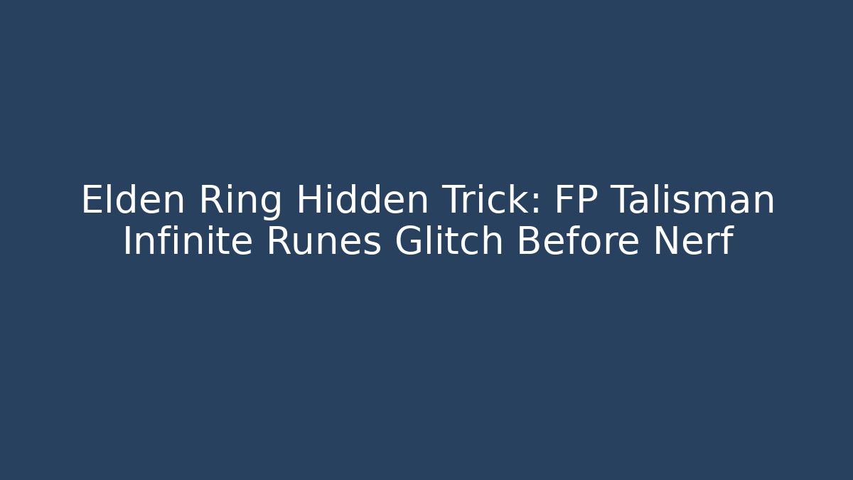Elden Ring Hidden Trick: FP Talisman Infinite Runes Glitch Before Nerf