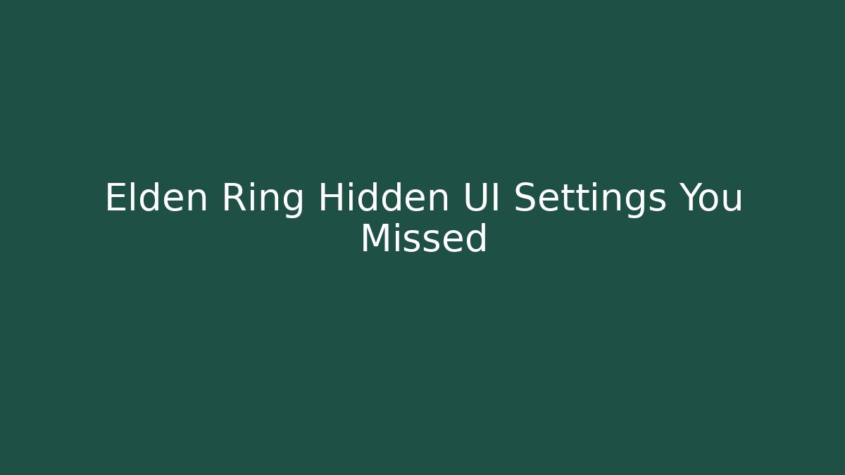 Elden Ring Hidden UI Settings You Missed - Create More Assets