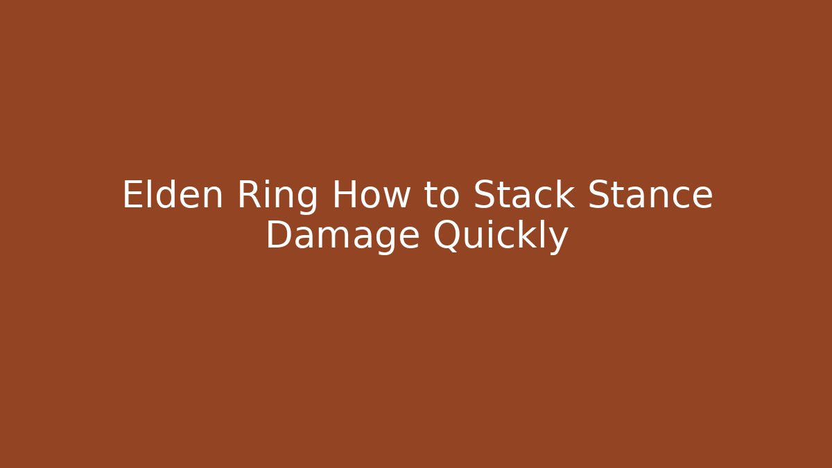 Elden Ring How to Stack Stance Damage Quickly - Create More Assets