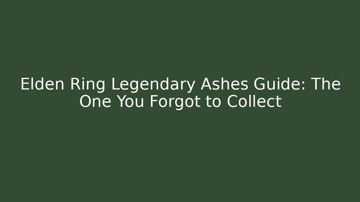 Elden Ring Legendary Ashes Guide: The One You Forgot to Collect