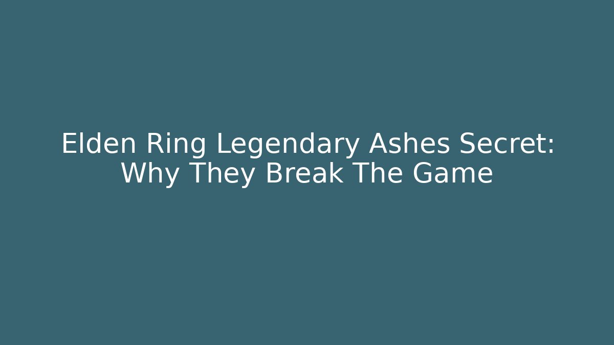 Elden Ring Legendary Ashes Secret: Why They Break The Game