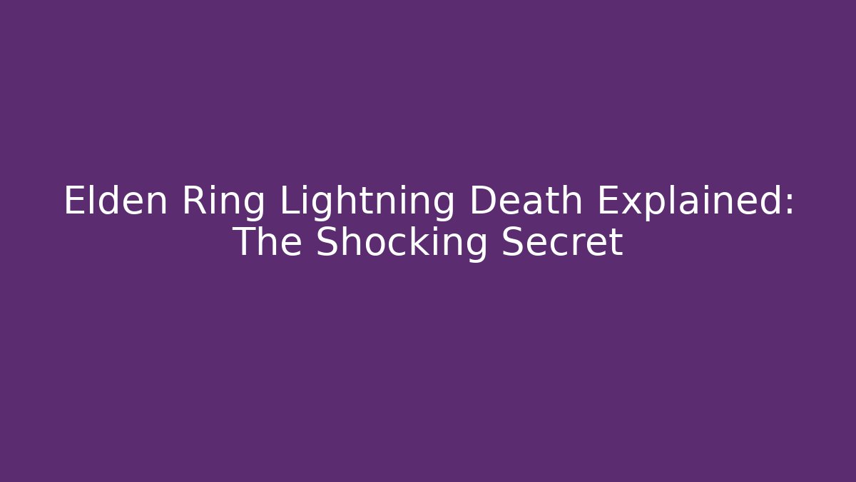 Elden Ring Lightning Death Explained: The Shocking Secret