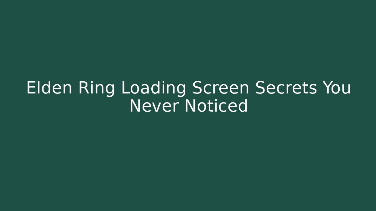 Elden Ring Loading Screen Secrets You Never Noticed - Create More Assets