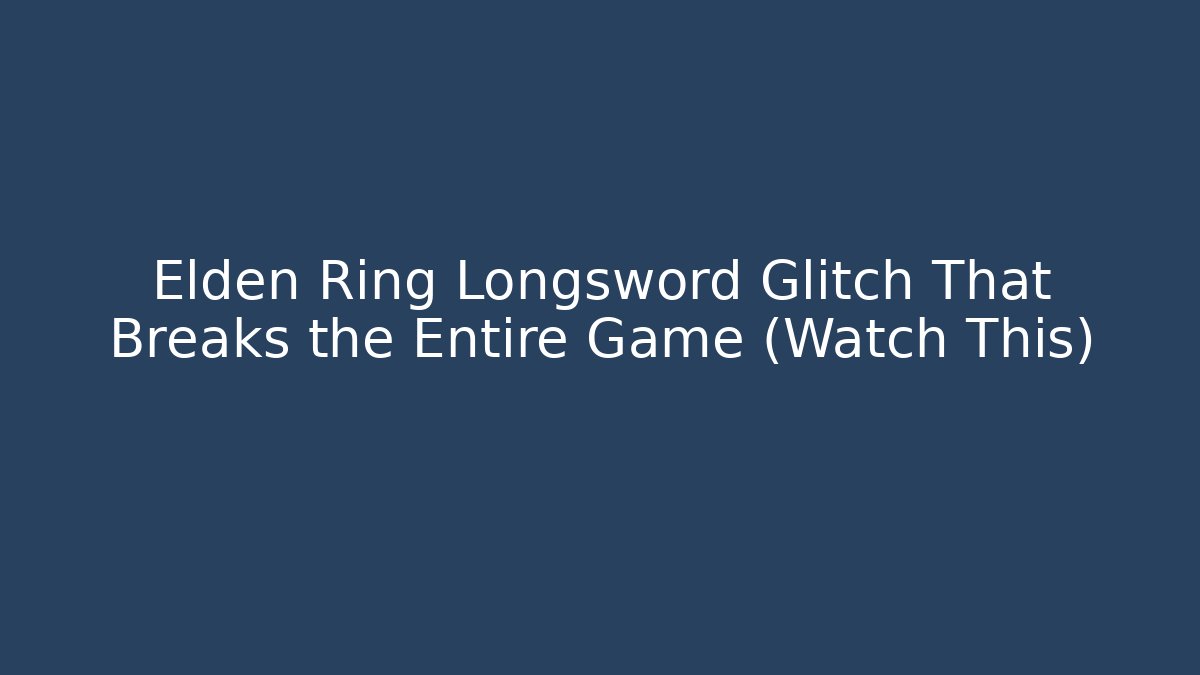 Elden Ring Longsword Glitch That Breaks the Entire Game (Watch This)