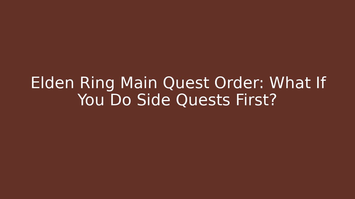 Elden Ring Main Quest Order: What If You Do Side Quests First? - Create More Assets