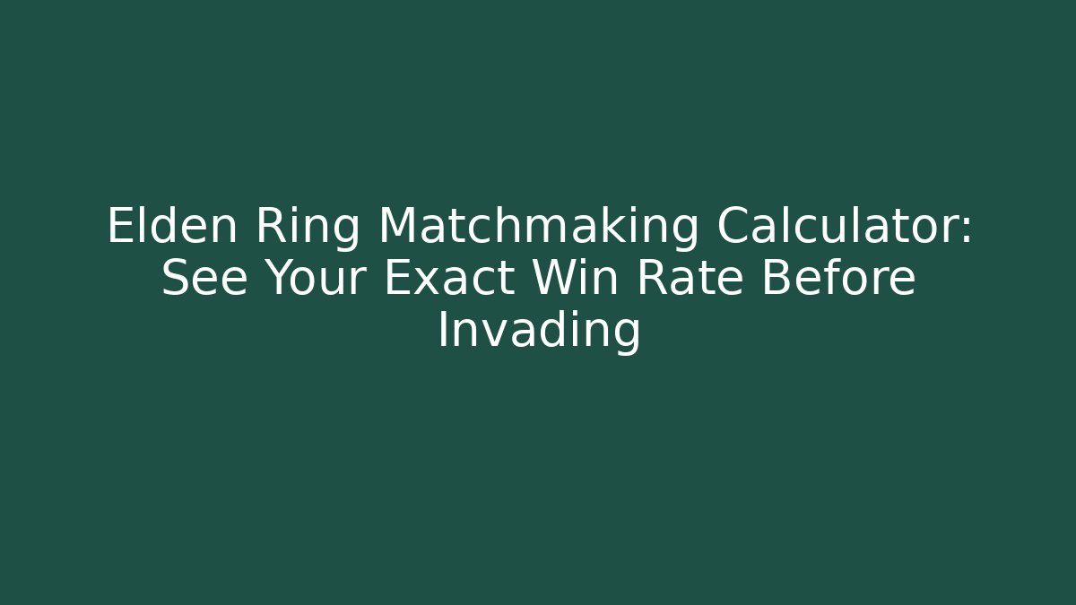 Elden Ring Matchmaking Calculator: See Your Exact Win Rate Before Invading - Create More Assets