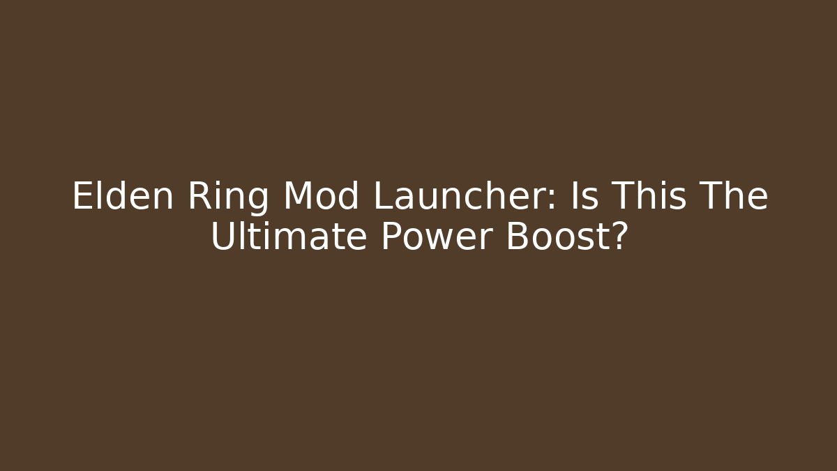 Elden Ring Mod Launcher: Is This The Ultimate Power Boost? - Create More Assets