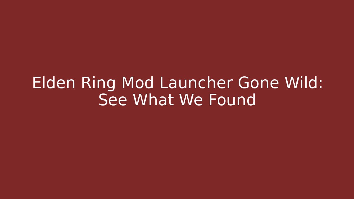 Elden Ring Mod Launcher Gone Wild: See What We Found - Create More Assets