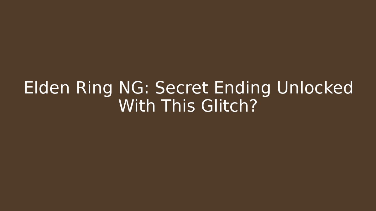 Elden Ring NG: Secret Ending Unlocked With This Glitch? - Create More Assets