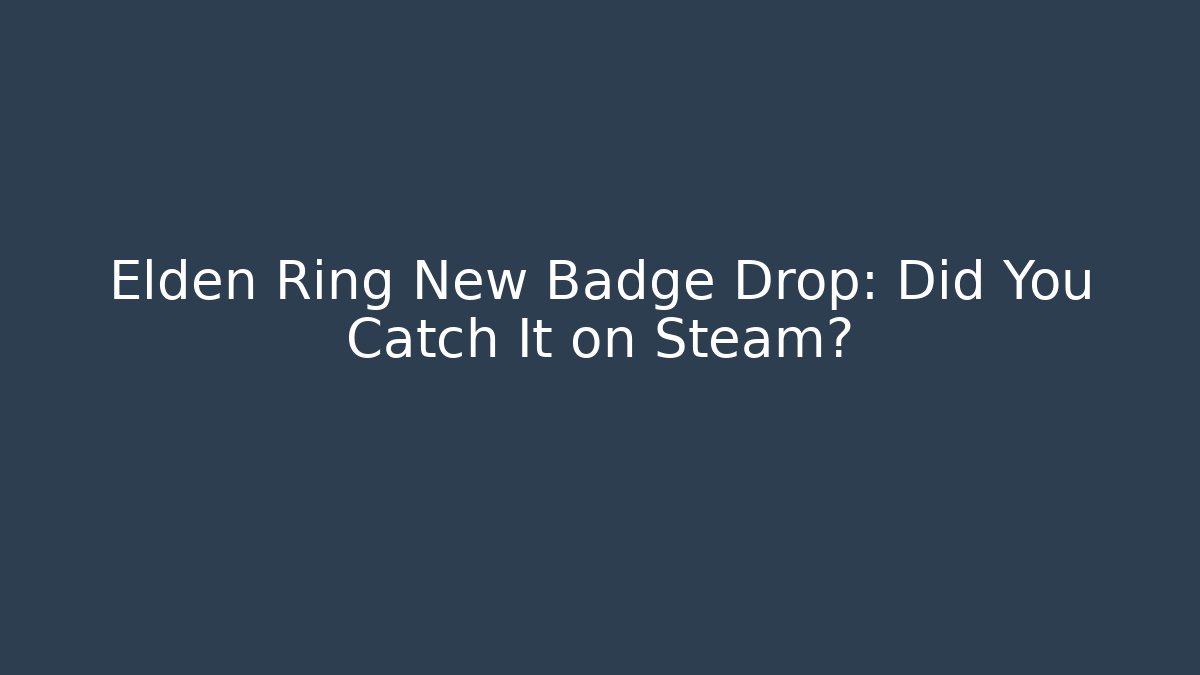 Elden Ring New Badge Drop: Did You Catch It on Steam?