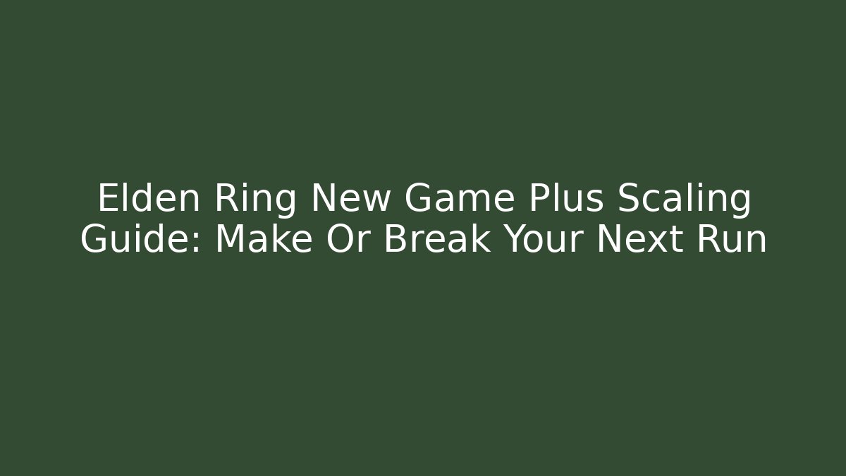 Elden Ring New Game Plus Scaling Guide: Make Or Break Your Next Run - Create More Assets