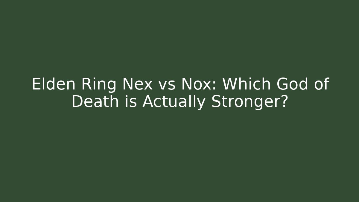 Elden Ring Nex vs Nox: Which God of Death is Actually Stronger?