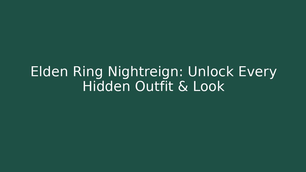 Elden Ring Nightreign: Unlock Every Hidden Outfit & Look