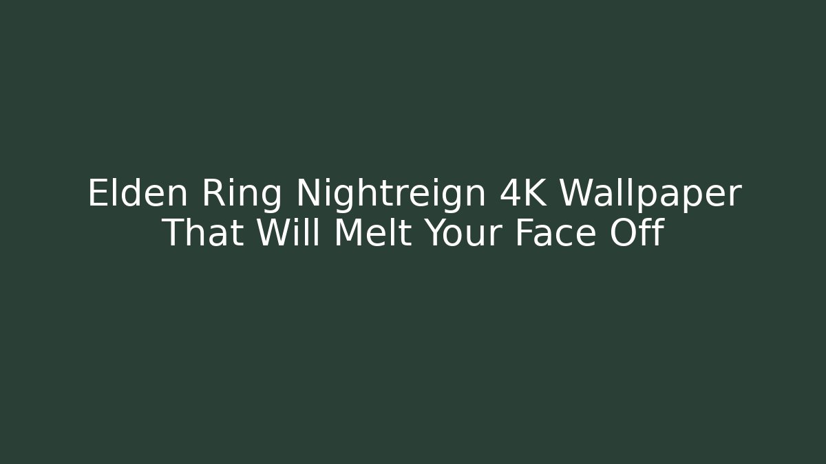 Elden Ring Nightreign 4K Wallpaper That Will Melt Your Face Off - Create More Assets