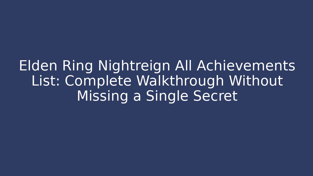 Elden Ring Nightreign All Achievements List: Complete Walkthrough Without Missing a Single Secret