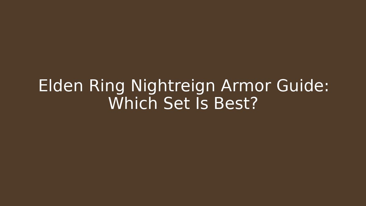 Elden Ring Nightreign Armor Guide: Which Set Is Best?