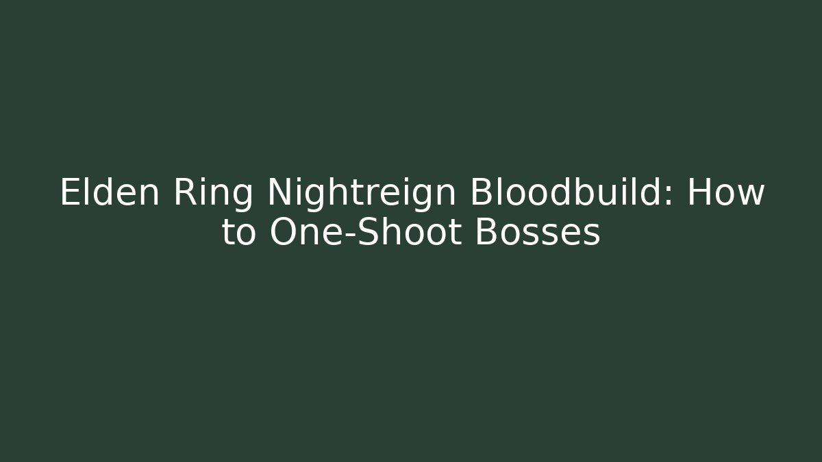 Elden Ring Nightreign Bloodbuild: How to One-Shoot Bosses