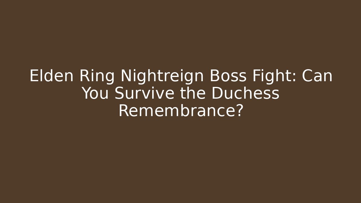 Elden Ring Nightreign Boss Fight: Can You Survive the Duchess Remembrance?